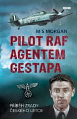 Morgan M S: Pilot RAF agentem gestapa - Příběh zrady českého letce