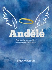 Emily Anderson: Andělé - Seznamte se s vašimi nebeskými ochránci