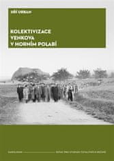 Jiří Urban: Kolektivizace venkova v Horním Polabí - Od fenoménů k aktérům a jejich motivacím