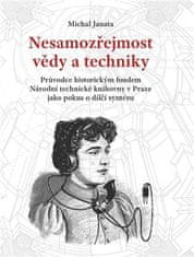 Michal Janata: Nesamozřejmost vědy a techniky - Průvodce historickým fondem Národní technické knihovny v Praze jako pokus o dílčí syntézu