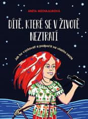 Anita Michajluková: Dítě, které se v životě neztratí - Jak ho vychovat a podpořit na vlastní cestě