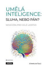 Stanislav Šulc: Umělá inteligence: sluha, nebo pán? - Nová éra pro celé lidstvo