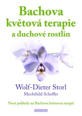 Storl Wolf-Dieter, Storl Christine: Bachova květová terapie a duchové rostlin - Nové pohledy na Bach