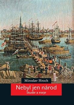 Hroch Miroslav: Nebyl jen národ - Studie a eseje