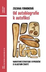 Fonioková Zuzana: Od autobiografie k autofikci - Narativní strategie vyprávění o vlastním životě