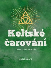 Marie Bruce: Keltské čarování - Magická cesta k síle