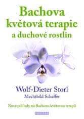 Wolf-Dieter Storl: Bachova květová terapie a duchové rostlin - Nové pohledy na Bachovu květovou terapii