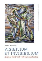 Komárek Karel: Visibilium et invisibilium - Úvahy o literárních reflexích metafyzična