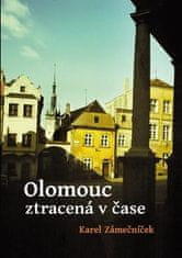 Zámečníček Karel: Olomouc ztracená v čase