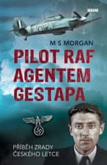 M S Morgan: Pilot RAF agentem gestapa - Příběh zrady českého letce