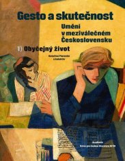 Piorecká Kateřina: Gesto a skutečnost: Umění v meziválečném Československu 1 - Obyčejný život