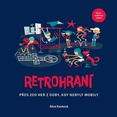 Alice Kavková: Retrohraní - Přes 200 her z doby, kdy nebyly mobily