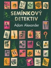 Alexander Adam: Semínkový detektiv - Odhalování tajných příběhů úžasné zeleniny