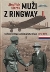 Jindřich Marek: Muži z Ringway I. - Českoslovenští parašutisté ve Velké Británii 1941 - 1945