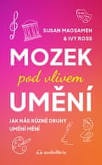 Magsamen Susan, Ross Ivy: Mozek pod vlivem umění - Jak nás různé druhy umění mění