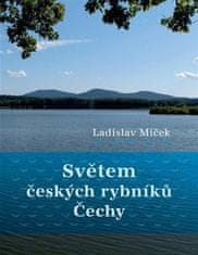 Ladislav Miček: Světem českých rybníků - Čechy