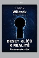 Wilczek Frank: Deset klíčů k realitě - Fundamenty světa