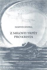 Martin Jindra: Z milosti trpět pro Krista - Životní příběh faráře Církve československé (husitské) Václava Mikuleckého.