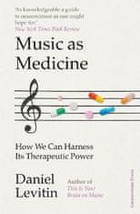 Levitin Daniel J.: Music as Medicine: How We Can Harness Its Therapeutic Power