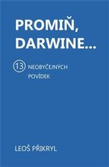 Přikryl Leoš: Promiň, Darwine... 13 neobyčejných povídek