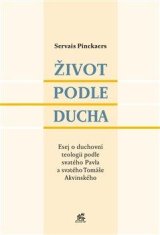 Pinckaers Servais: Život podle Ducha - Esej o duchovní teologii podle svatého Pavla a svatého Tomáše