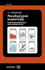 Dokořán Neobyčejné materiály - Podivuhodné příběhy látek, které vytvářejí náš svět