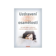 Uzdravení vaší osamělosti - Jak najít lásku a celistvost s pomocí vašeho vnitřního dítěte