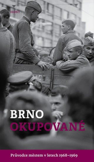 Host Brno okupované. Průvodce městem v letech 1968-1969