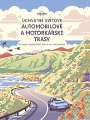 Svojtka Úchvatné světové automobilové a motorkářské trasy - Poznejte nejúžasnější silnice na naší planetě