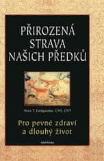 Přirozená strava našich předků - Pro pevné zdraví a dlouhý život