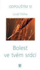 Bolest ve tvém srdci - Odpouštím si