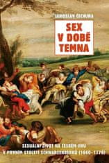 Sex v době temna. Sexuální život na českém jihu v prvním století Schwarzenberků (1660-1770)