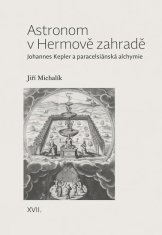 Astronom v Hermově zahradě - Johannes Kepler a paracelsiánská alchymie