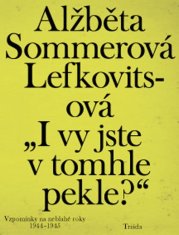 „I vy jste v tomhle pekle?“: Vzpomínky na neblahé roky 1944–1945