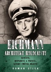 Eichmann: Architekt holocaustu - Zločiny, dopadení a proces, který změnil dějiny