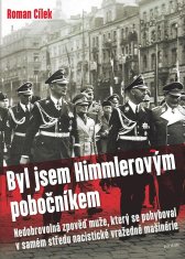 Byl jsem Himmlerovým pobočníkem - Nedobrovolná zpověď muže, který se pohyboval v samém středu nacistické vražedné mašinérie