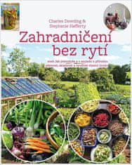 Zahradničení bez rytí aneb Jak jednoduše a v souladu s přírodou pěstovat, skladovat a využívat vlastní úrodu