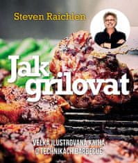 Jak grilovat - Velká ilustrovaná kniha o technikách barbecue