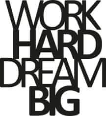 Wallity Nástěnná dekorace Work Hard Dream Big černá