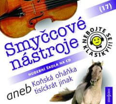 Nebojte se klasiky! 17 Smyčcové nástroje aneb Koňská oháňka tisíckrát jinak - CD