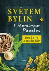 Světem bylin s Romanem Pavelou 4. - Pro ženy a muže 50+ - Roman Pavela