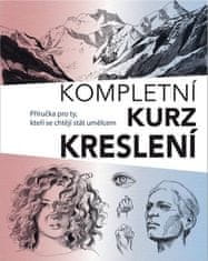 Kompletní kurz kreslení - Příručka pro ty, kteří se chtějí stát umělcem