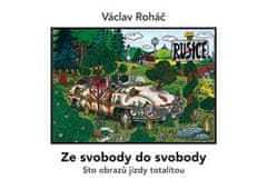 Václav Roháč: Ze svobody do svobody - Sto obrazů jízdy totalitou