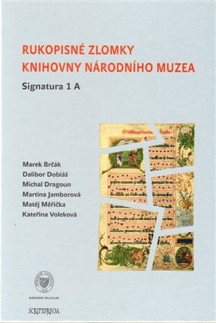 Marek Brčák: Rukopisné zlomky Knihovny Národního muzea - Signatura 1 A