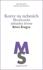 Rémi Brague: Kotvy na nebesích - Metafyzická základna života