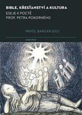 Pavol Bargár: Bible, křesťanství a kultura - Eseje k poctě prof. Petra Pokorného