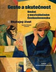 Kateřina Piorecká: Gesto a skutečnost: Umění v meziválečném Československu 1 - Obyčejný život