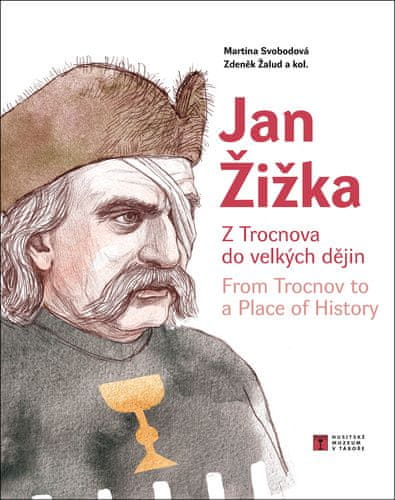 Martina Svobodová: Jan Žižka - Z Trocnova do velkých dějin