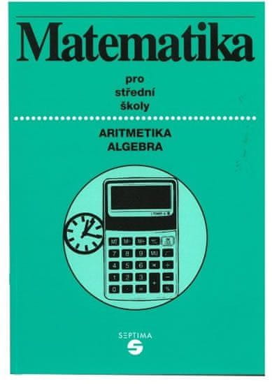 Matematika (aritmetika, algebra) pro střední školy