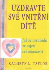 Uzdravte své vnitřní dítě - Jak se osvobodit ze zajetí své minulosti